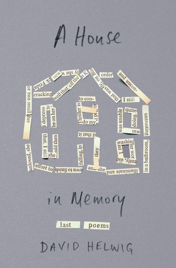 A House In Memory Last Poems David Helwig