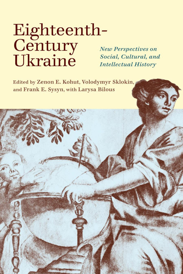 Eighteenthcentury Ukraine New Perspectives On Social Cultural And Intellectual History Zenon E Kohut Editor Volodymyr Sklokin Editor Frank E Sysyn Editor Larysa Bilous Editor