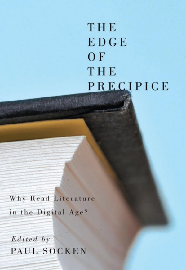 The Edge Of The Precipice Why Read Literature In The Digital Age Paul Socken
