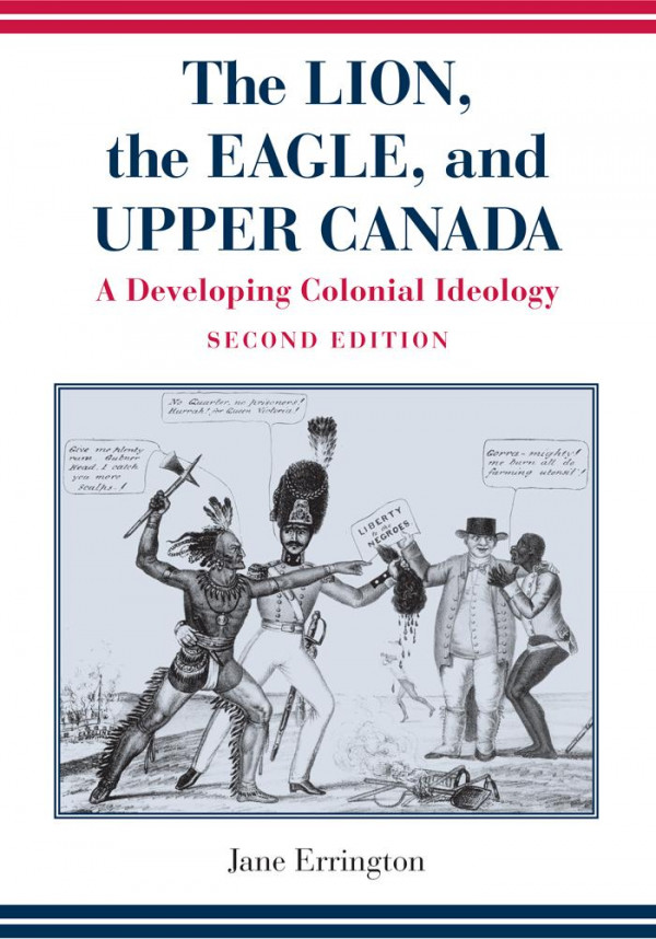 Lion The Eagle And Upper Canada Second Edition A Developing Colonial Ideology Second Edition Jane Errington