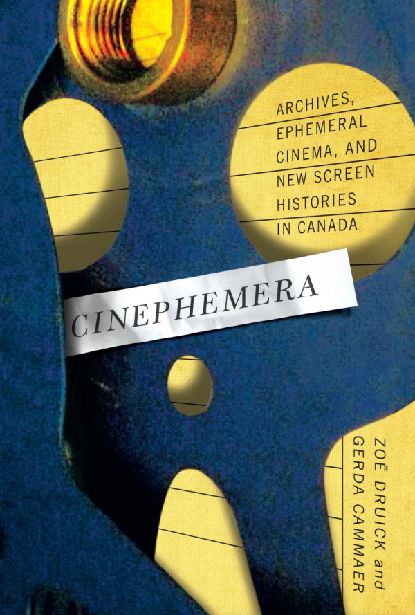 Cinephemera Archives Ephemeral Cinema And New Screen Histories In Canada Zo Druick Gerda Cammaer