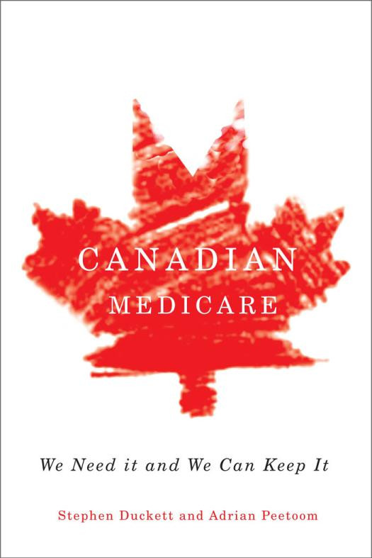 Canadian Medicare We Need It And We Can Keep It Stephen Duckett Adrian Peetoom