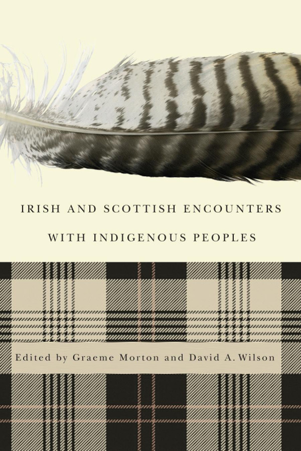 Irish And Scottish Encounters With Indigenous Peoples Canada The United States New Zealand And Australia Graeme Morton David A Wilson