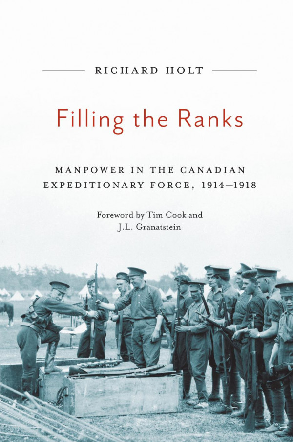 Filling The Ranks Manpower In The Canadian Expeditionary Force 19141918 Richard Holt Tim Cook Jl Granatstein