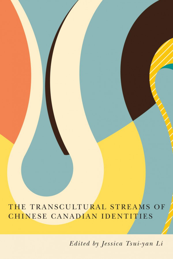 The Transcultural Streams Of Chinese Canadian Identities Jessica Tsuiyan Li Editor