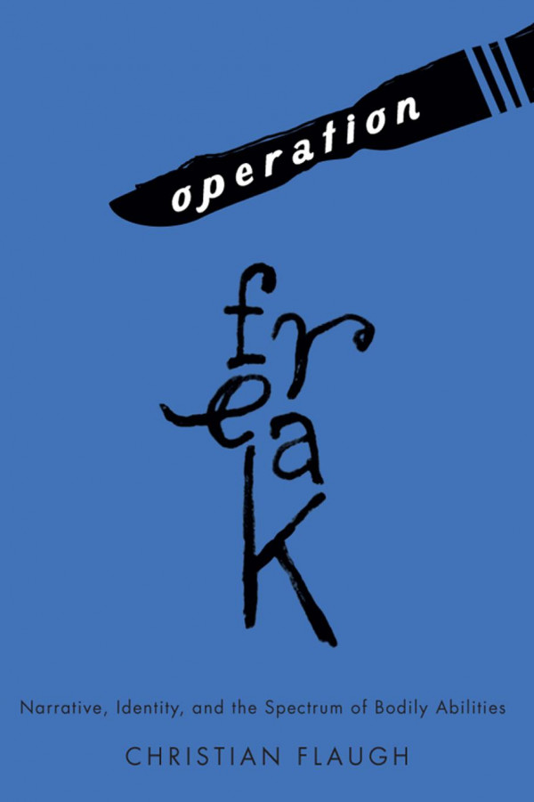Operation Freak Narrative Identity And The Spectrum Of Bodily Abilities Christian Flaugh