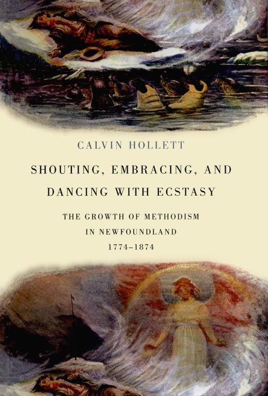 Shouting Embracing And Dancing The Growth Of Methodism In Newfoundland 17741874 Calvin Hollett