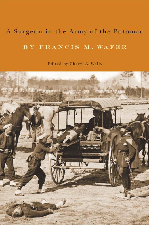 A Surgeon In The Army Of The Potomac Francis M Wafer Cheryl A Wells