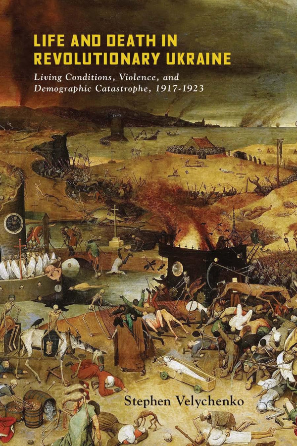 Life And Death In Revolutionary Ukraine Living Conditions Violence And Demographic Catastrophe 19171923 2021 1st Edition Stephen Velychenko