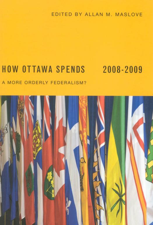 How Ottawa Spends 20082009 A More Orderly Federalism Allan Maslove