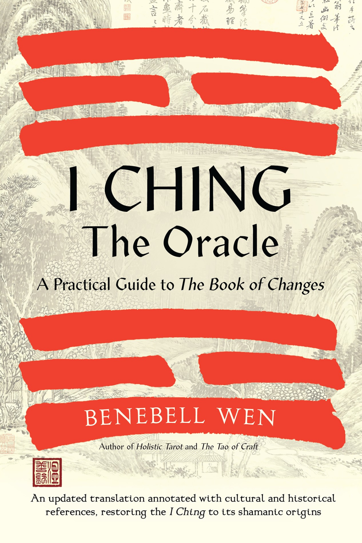 I Ching The Oracle A Practical Guide To The Book Of Changes Benebell Wen