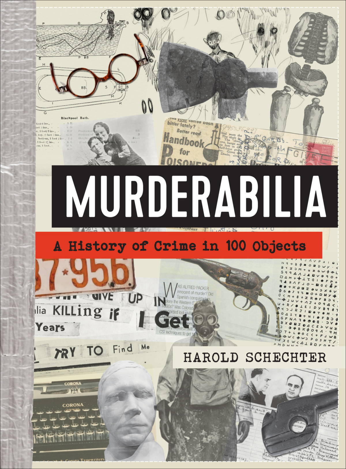Murderabilia A History Of Crime In 100 Objects Harold Schechter