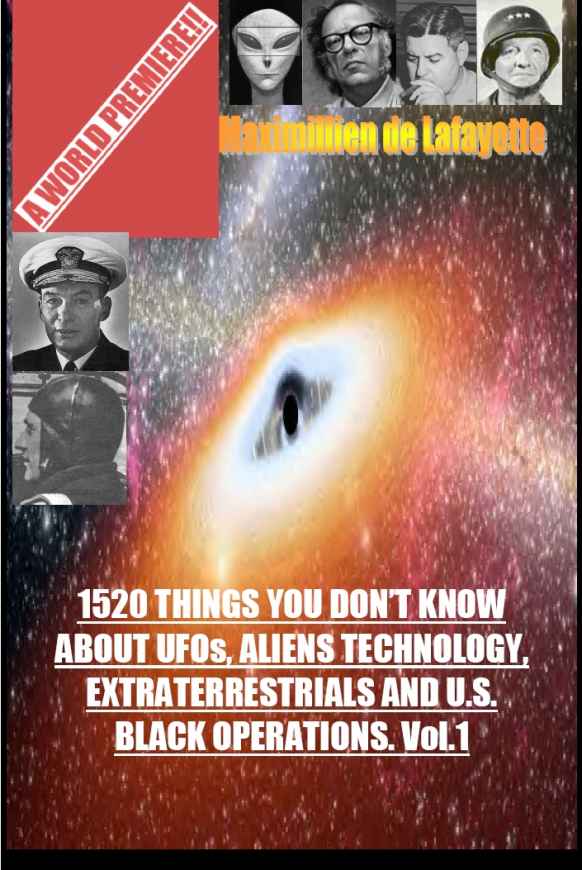 1520 Things You Dont Know About Ufos Aliens Technology Extraterrestrials And Us Black Operations Vo1 Ufos And Alien Technology Maximillien De Lafayette