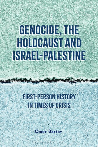 Genocide The Holocaust And Israelpalestine Firstperson History In Times Of Crisis Omer Bartov