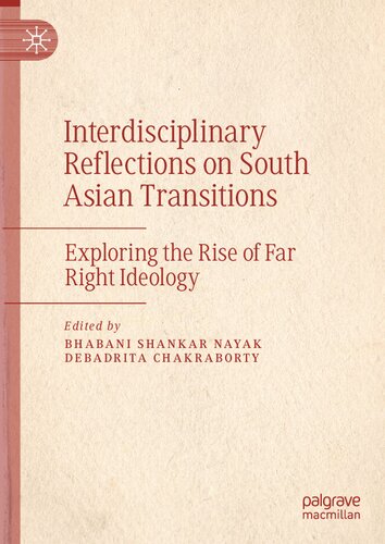 Interdisciplinary Refections On South Asian Transitions Exploring The Rise Of Far Right Ideology Bhabani Shankar Nayak