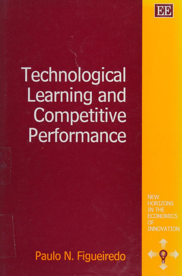Technological Learning And Competitive Performance New Horizons In The Economics Of Innovation Paulo N Figueiredo