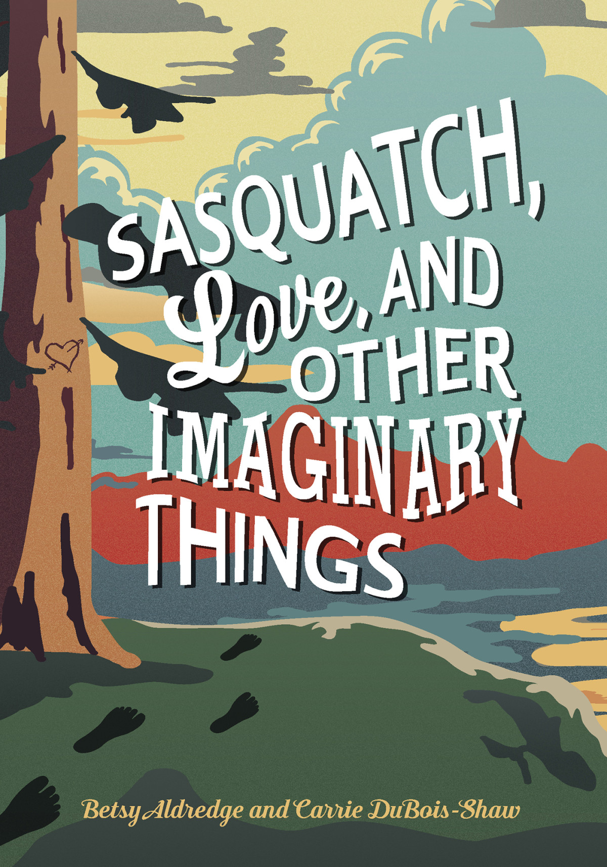 Sasquatch Love And Other Imaginary Things Betsy Aldredge Carrie Duboisshaw