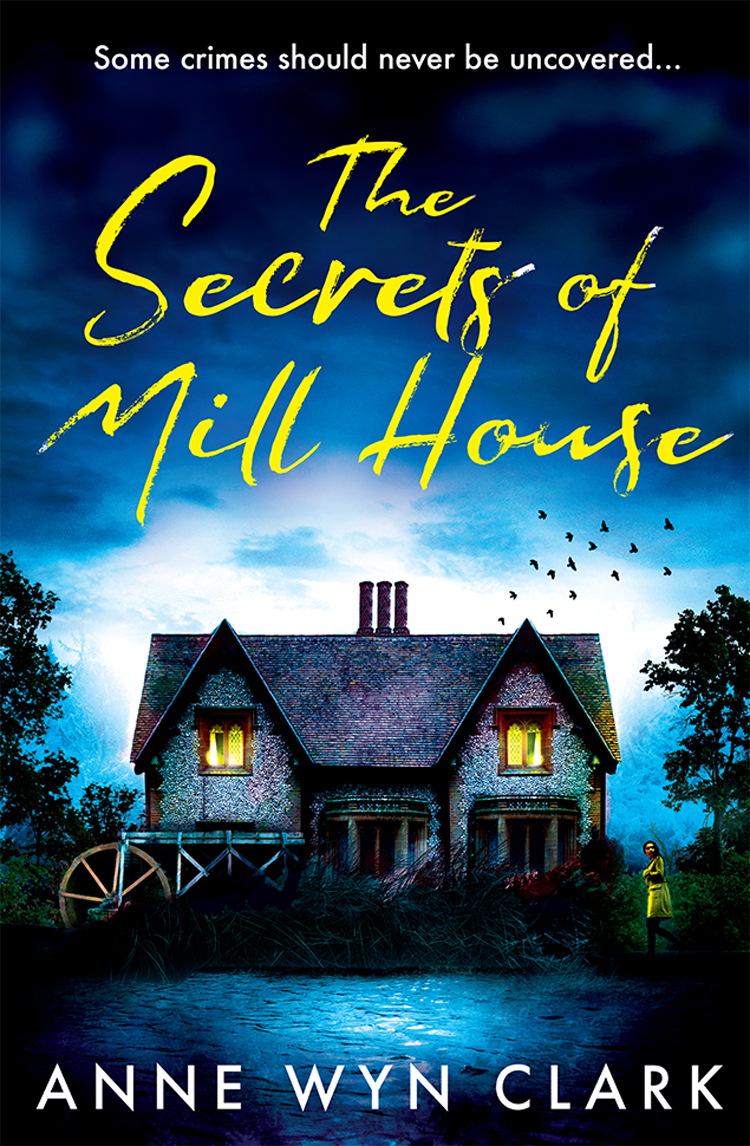 The Secrets Of Mill House Anne Wyn Clark