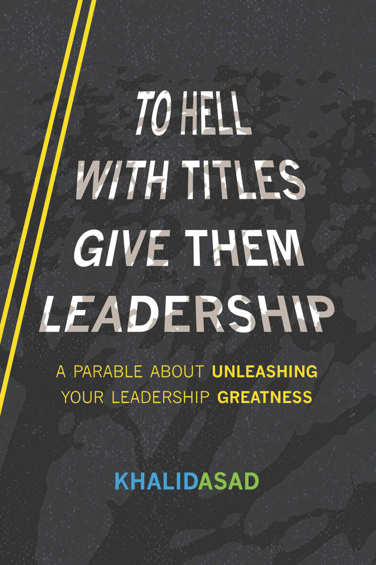 To Hell With Titles Give Them Leadership Khalid Asad