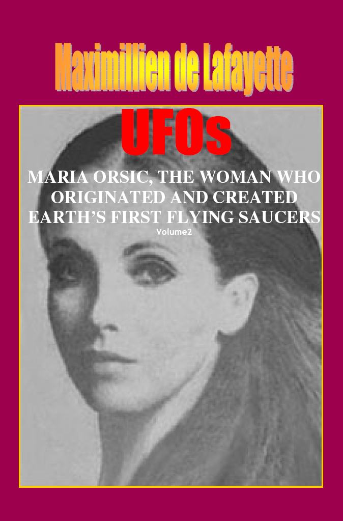 Volume Ii Ufos Maria Orsic The Woman Who Originated And Created Earths First Ufos Extraterrestrial And Manmade Ufos Flying Saucers Book 2 Maximillien De Lafayette