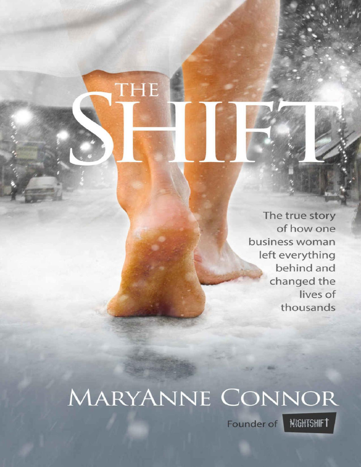 The Shift The True Story Of How One Businesswoman Left Everything Behind And Changed The Lives Of Thousands Maryanne Connor