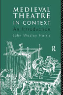 Medieval Theatre In Context An Introduction John Wesley Harris