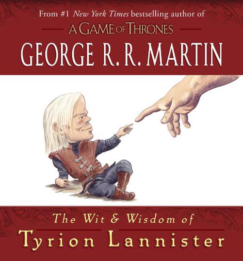 The Wit Wisdom Of Tyrion Lannister George R R Martin