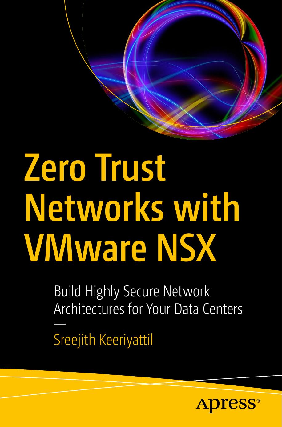 Zero Trust Networks With Vmware Nsx Build Highly Secure Network Architectures For Your Data Centers Sreejith Keeriyattil