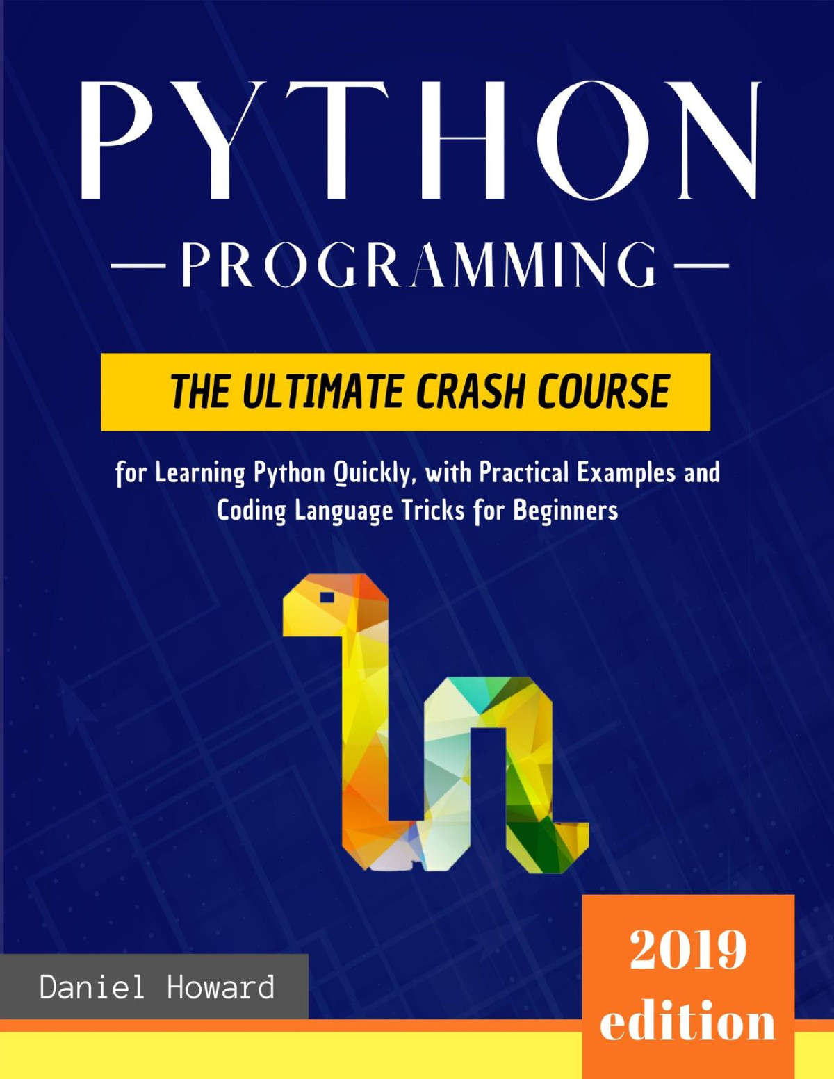 Python Programming The Ultimate Crash Course For Learning Python Quickly With Practical Examples And Coding Language Tricks For Beginners Computer Programming For Data Science And Machine Learning Daniel Howard
