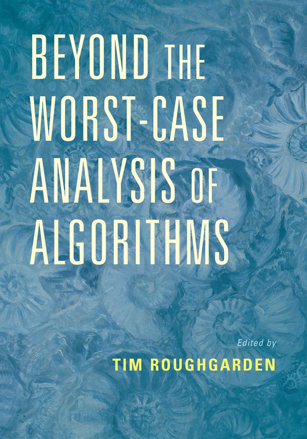 Beyond The Worstcase Analysis Of Algorithms Tim Roughgarden