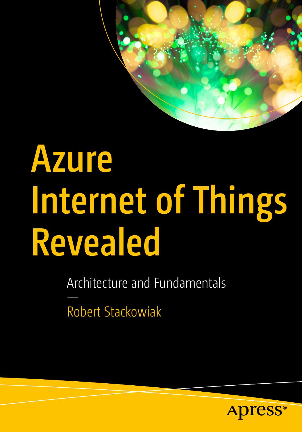 Azure Internet Of Things Revealed Architecture And Fundamentals Robert Stackowiak
