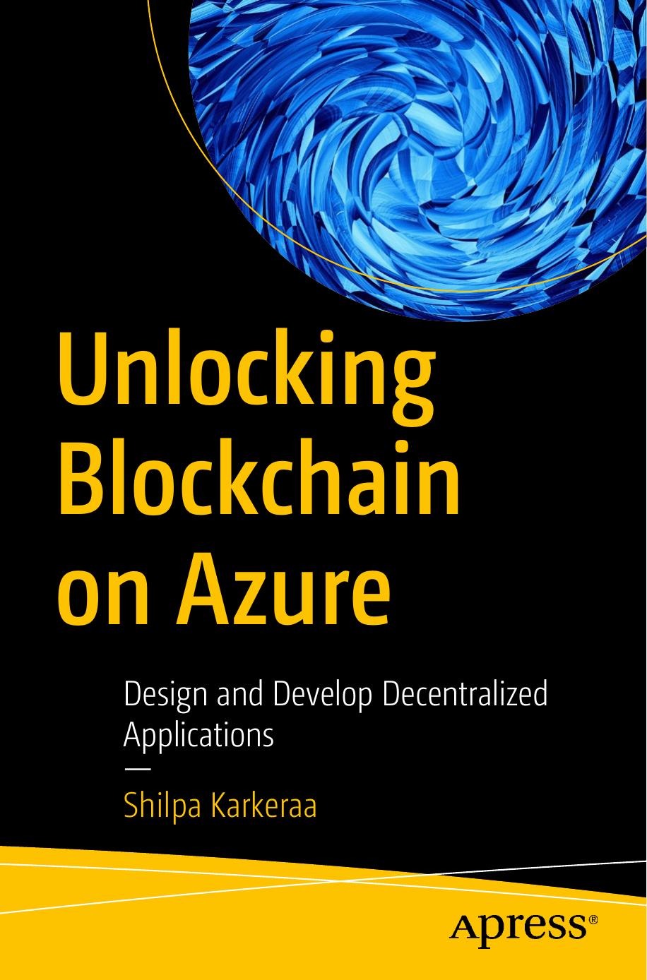 Unlocking Blockchain On Azure Design And Develop Decentralized Applications Shilpa Karkeraa