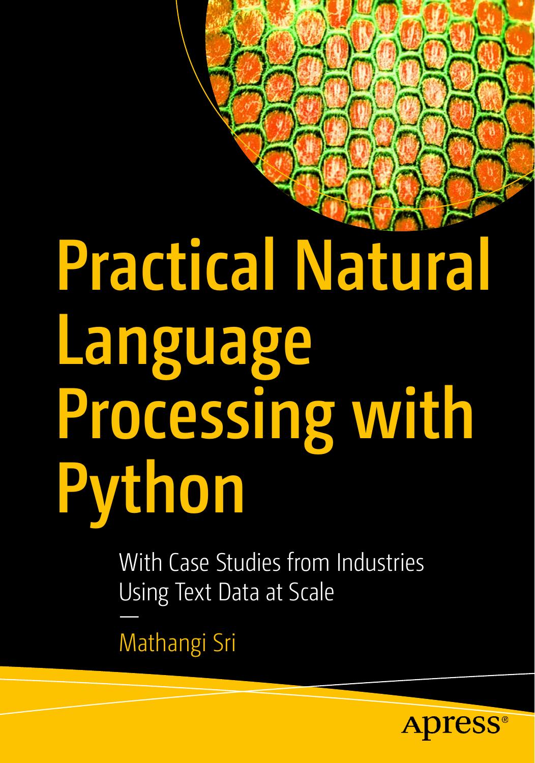 Practical Natural Language Processing With Python With Case Studies From Industries Using Text Data At Scale Mathangi Sri