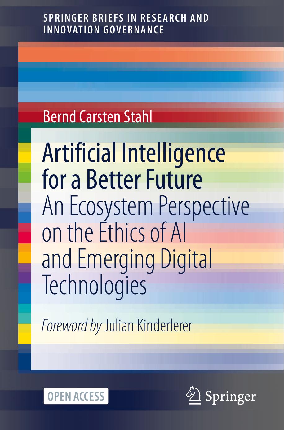 Artificial Intelligence For A Better Future An Ecosystem Perspective On The Ethics Of Ai And Emerging Digital Technologies Bernd Carsten Stahl