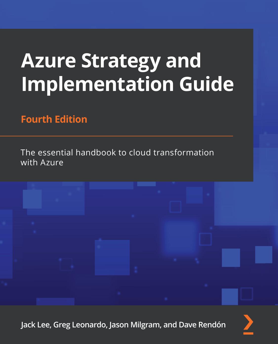 Azure Strategy And Implementation Guide Fourth Edition The Essential Handbook To Cloud Transformation With Azure 4th Edition Jack Lee