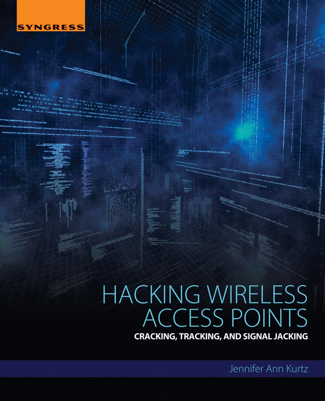Hacking Wireless Access Points Cracking Tracking And Signal Jacking Jennifer Kurtz