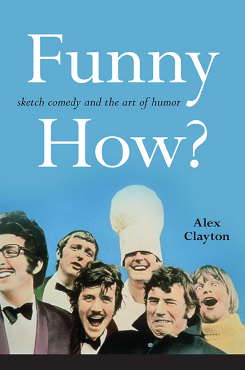 Funny How Sketch Comedy And The Art Of Humor Alex Clayton