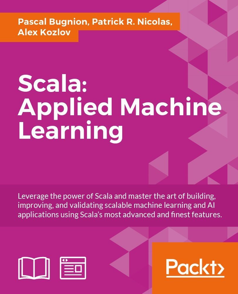 Scala Applied Machine Learning 1st Edition Pascal Bugnion Patrick R Nicolas