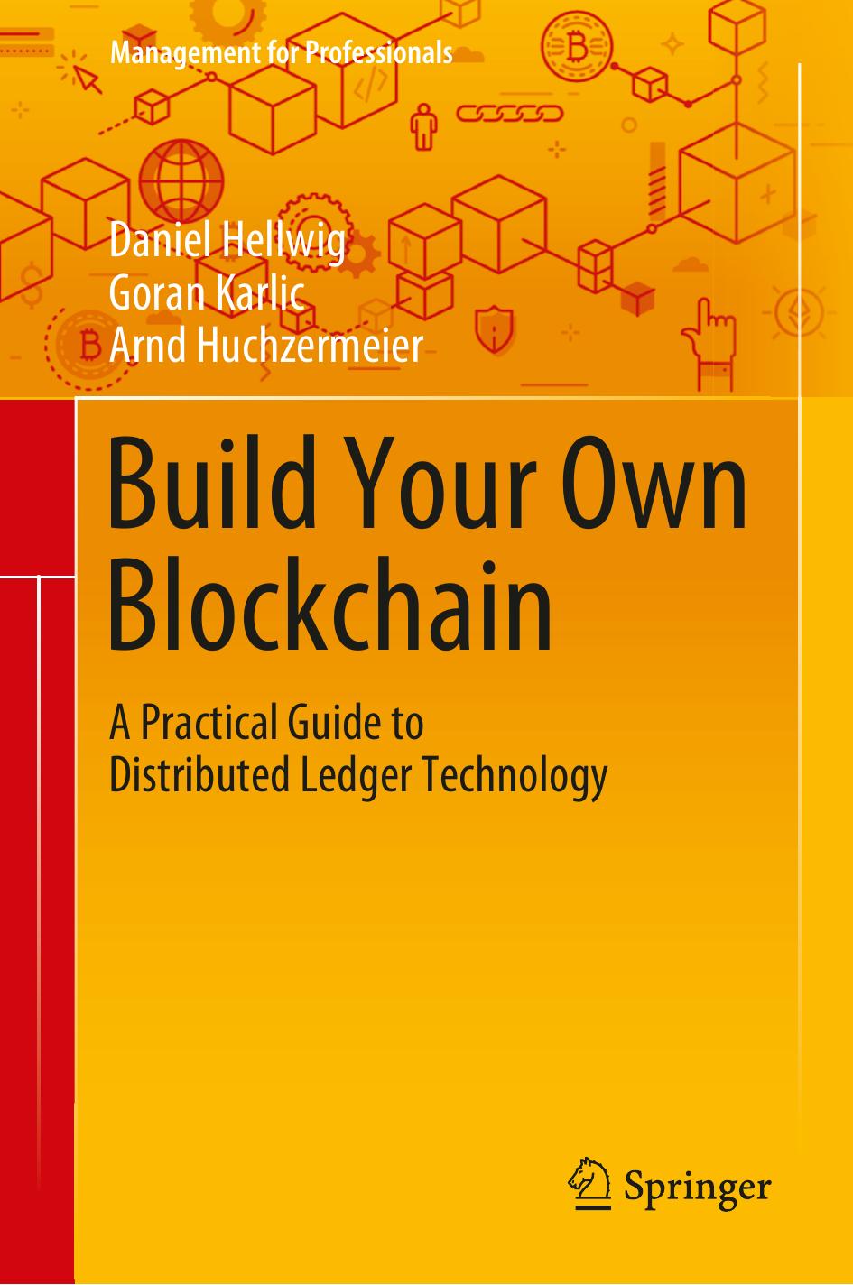 Build Your Own Blockchain A Practical Guide To Distributed Ledger Technology Daniel Hellwig Goran Karlic Arnd Huchzermeier