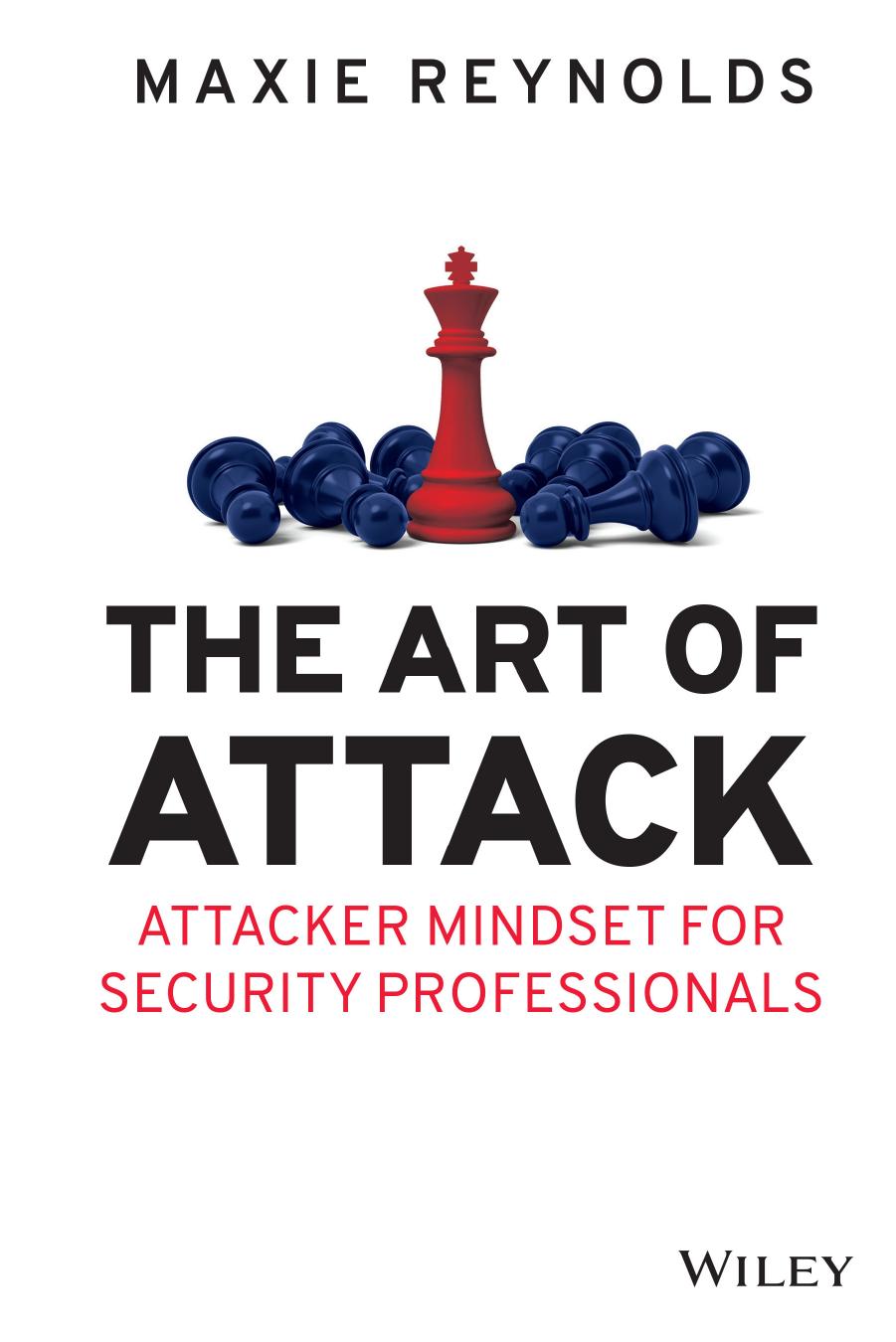The Art Of Attack Attacker Mindset For Security Professionals Maxie Reynolds