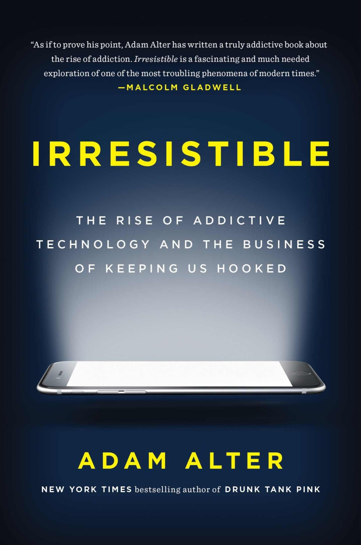 Irresistible The Rise Of Addictive Technology And The Business Of Keeping Us Hooked Adam Alter