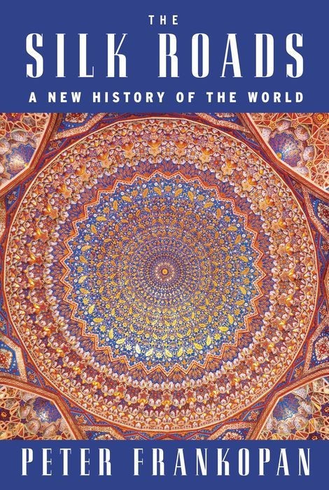 The Silk Roads The Extraordinary History That Created Your World Illustrated Edition Peter Frankopan