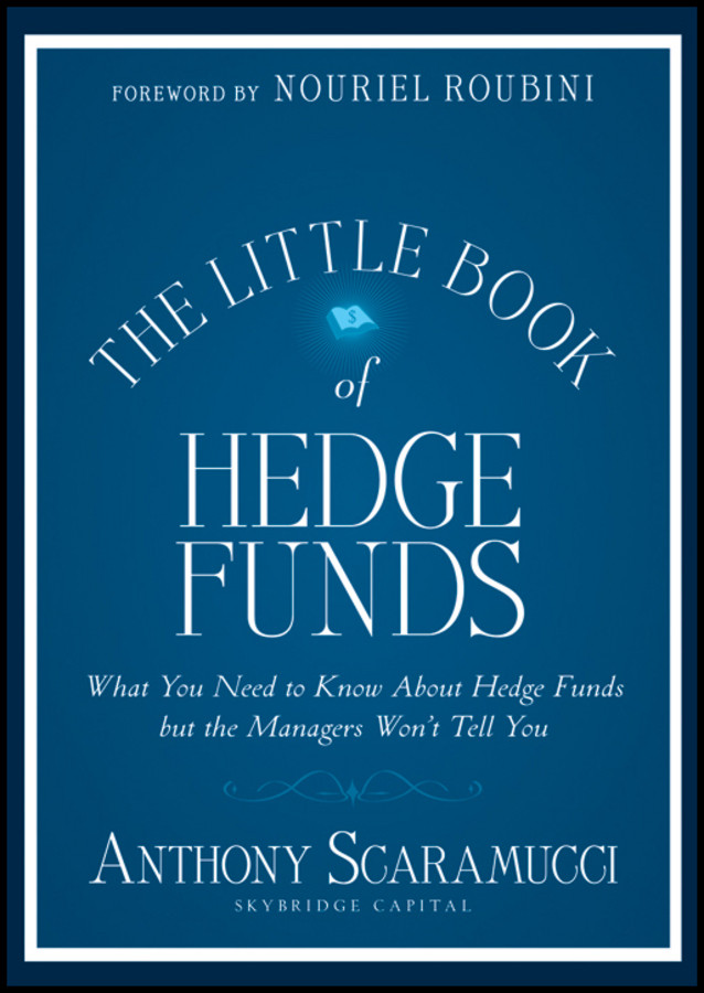 The Little Book Of Hedge Funds What You Need To Know About Hedge Funds But The Managers Wont Tell You Anthony Scaramucci