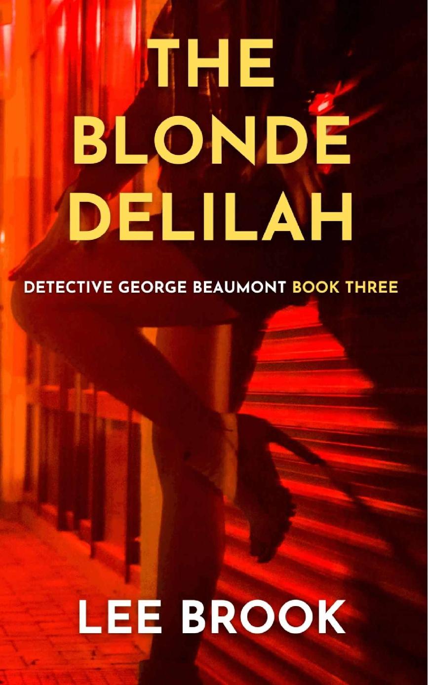 The Blonde Delilah A Sexy And Addictive Heartpounding West Yorkshire Crime Thriller A Detective George Beaumont Thriller Book 3 The West Yorkshire Crime Thrillers Lee Brook