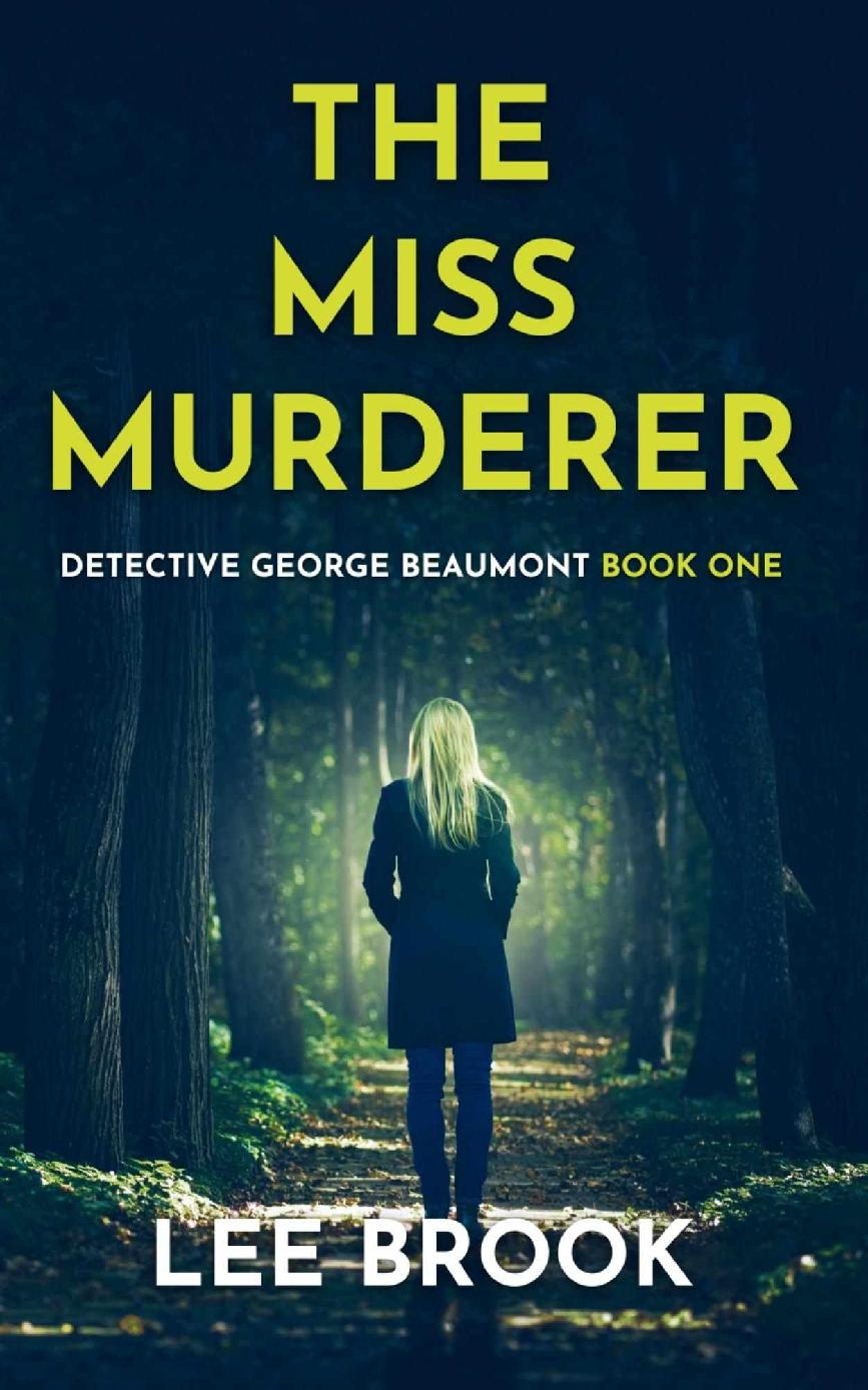 The Miss Murderer An Absolutely Gripping Heartpounding And Addictive West Yorkshire Crime Thriller With A Massive Twist A Detective George Beaumont 1 The West Yorkshire Crime Thrillers Lee Brook