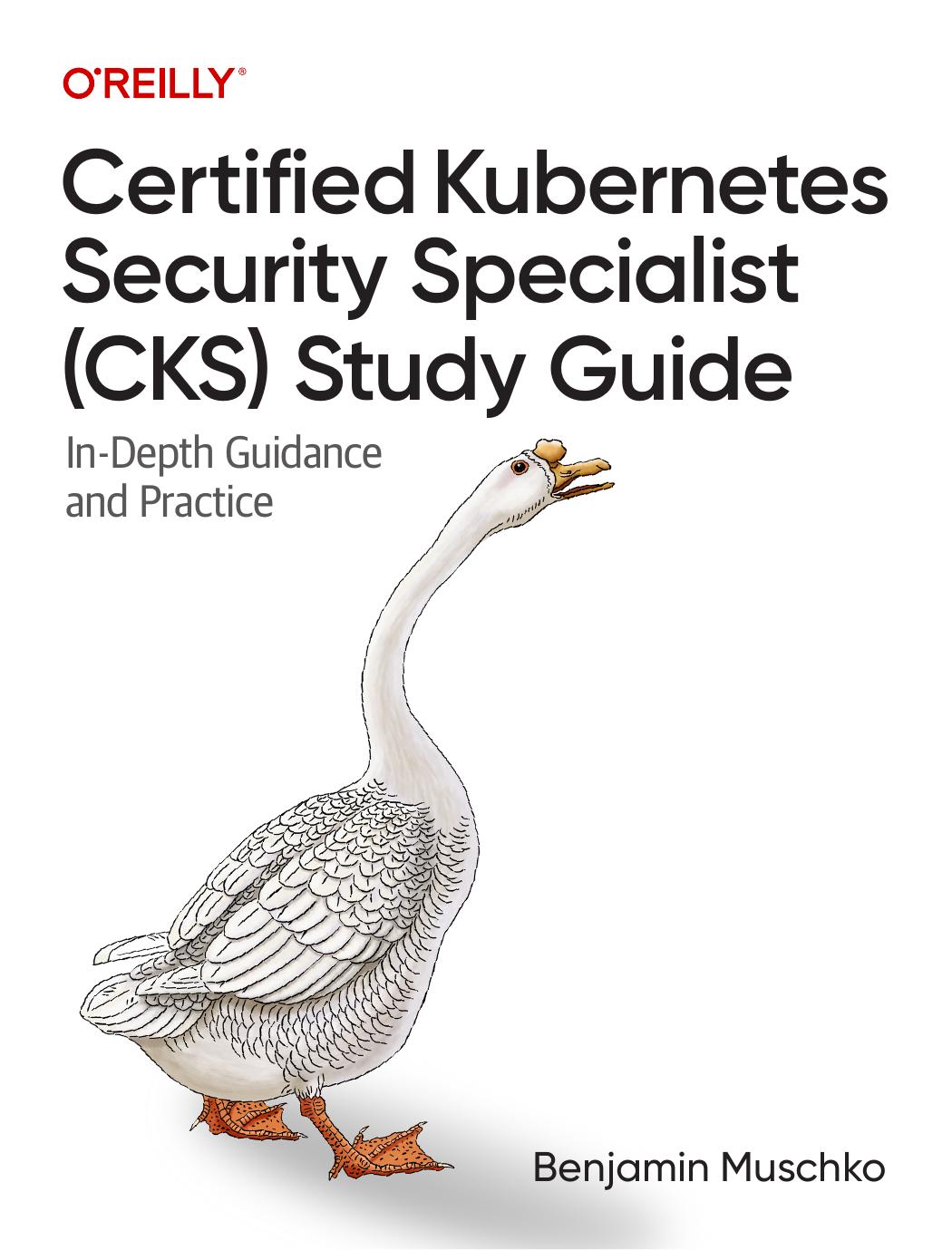 Certified Kubernetes Security Specialist Cks Study Guide Indepth Guidance And Practice 1st Edition Benjamin Muschko