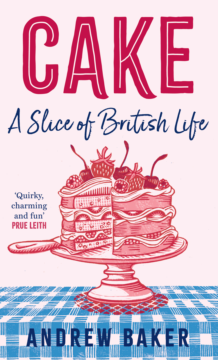 Cake A Slice Of British Life Andrew Baker