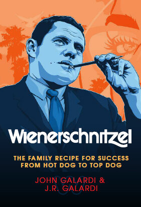 Wienerschnitzel The Family Recipe For Success From Hot Dog To Top Dog John Galardi