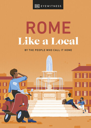 Rome Like A Local By The People Who Call It Home Local Travel Guide Dk Eyewitness
