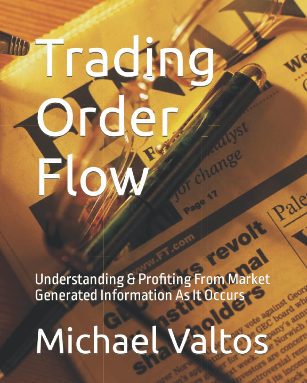 Trading Order Flow Understanding Profiting From Market Generated Information As It Occurs Michael Valtos